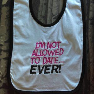 NEW Baby Bib I'm Not Allowed To Date Ever
